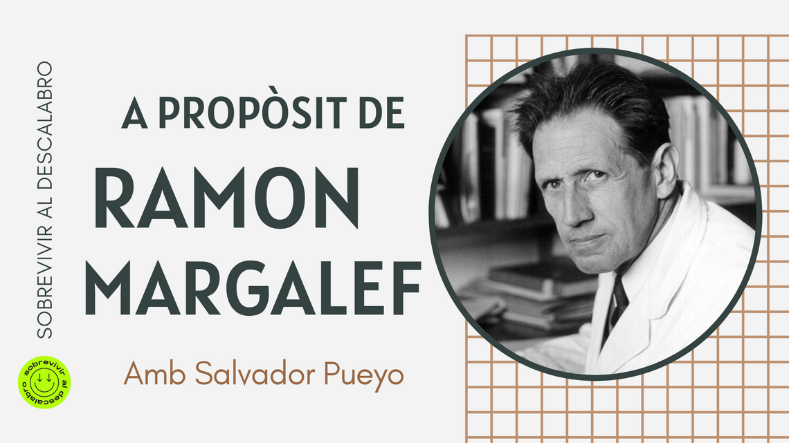 Ramón Margalef: ecología y ecologismo. Ciencia, medioambiente, biodiversidad, oceanografía. A cargo de Salvador Pueyo.